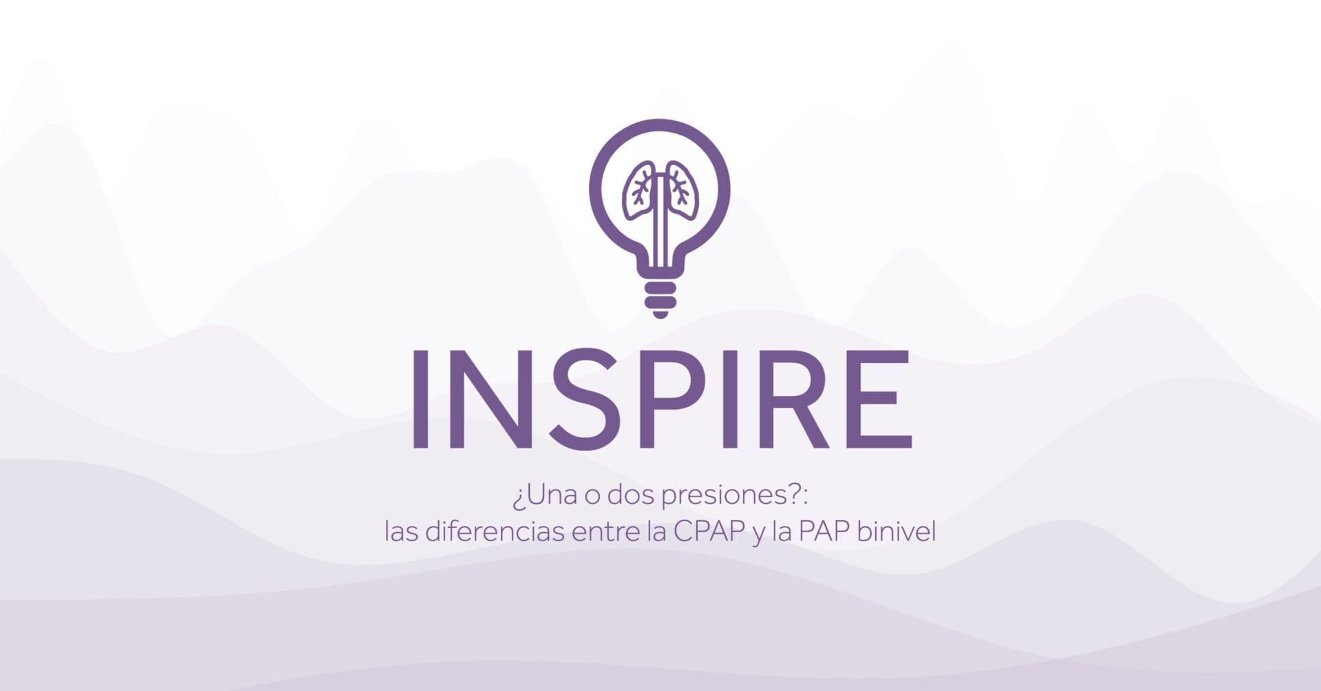 INSPIRE Una o dos presiones las diferencias entre la CPAP y la PAP binivel Eakin Healthcare