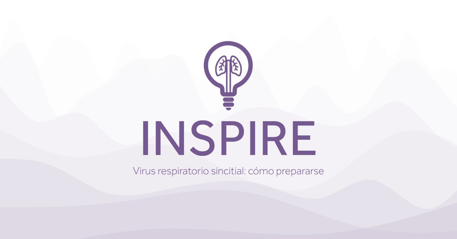 INSPIRE Virus respiratorio sincitial como prepararse Eakin Healthcare