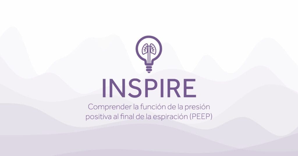 INSPIRE Comprender la funcion de la presion positiva al final de la espiracion PEEP Eakin Healthcare