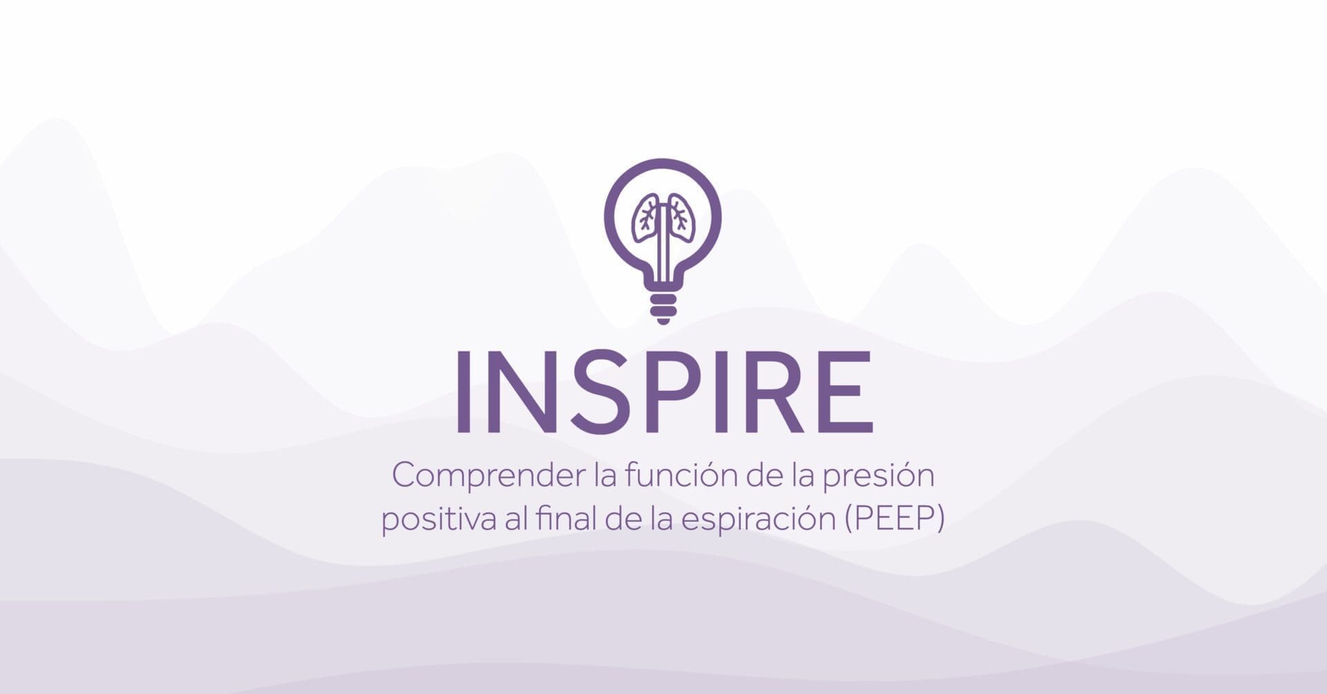 INSPIRE Comprender la funcion de la presion positiva al final de la espiracion PEEP scaled Eakin Healthcare