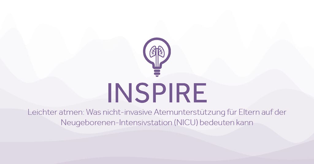 INSPIRE Leichter atmen Was nicht invasive Atemunterstutzung fur Eltern auf der Neugeborenen Intensivstation NICU bedeuten kann Eakin Healthcare